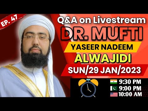 EP: 47 || Live Q&A || Dr. Mufti Yasir Nadeem al Wajidi