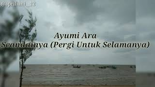 Download lagu Ayumi Ara - Seandainya ( Pergi Untuk Selamanya ) || lirik lagu mp3