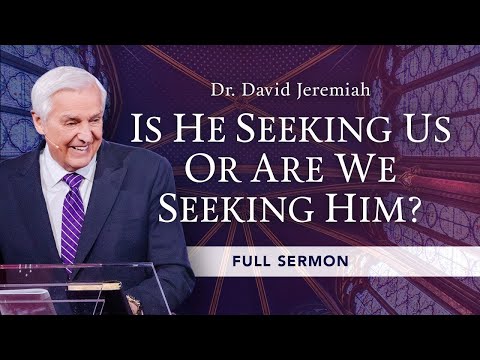 Is Jesus Seeking Us or Are We Seeking Him?