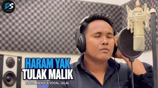 Download lagu HARAM YAK TULAK MALIK COVER BANG JALAL mp3