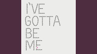 I&#39;ve Gotta Be Me