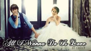 ♔ All I Wanna Do Is Love - Casely