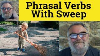 🔵 Phrasal Verbs with Sweep - Sweep along Sweep aside Sweep away Sweep back Sweep over Sweep through