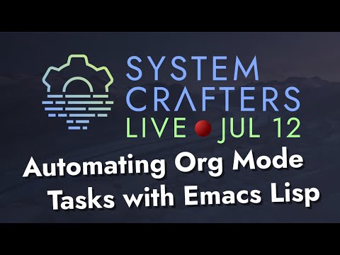 Automating Org Mode Tasks with Emacs Lisp - System Crafters Live!
