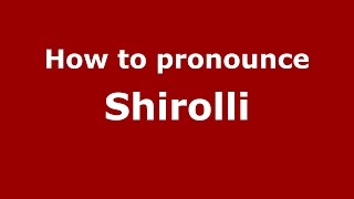 How to pronounce Shirolli