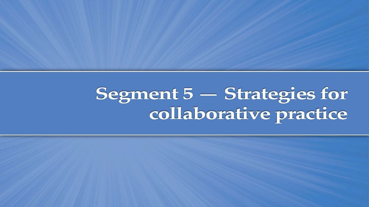 Module 3, Segment 5: Strategies for collaborative practice