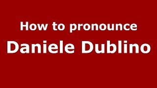 How to pronounce Daniele Dublino
