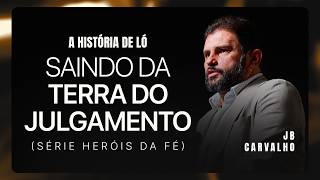 A história de Ló Saindo da Terra do Julgamento  | JB Carvalho
