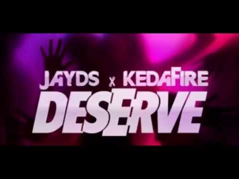 Jayds ft Kedafire- Deserve