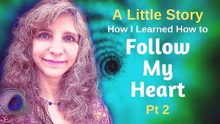 How I Learned How To Follow My Heart - Christine Breese - A Little Story