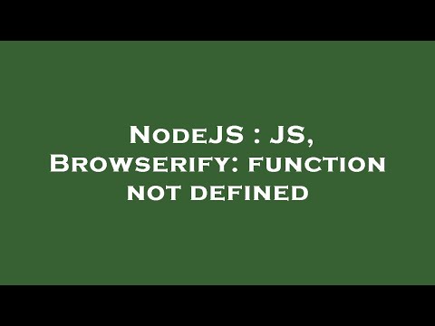 Nodejs Js Browserify Function Not Defined