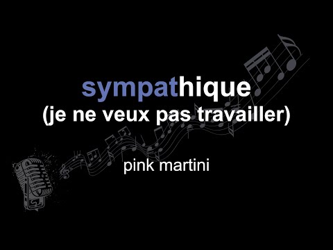 pink martini | sympathique (je ne veux pas travailler) | lyrics | paroles | letra |