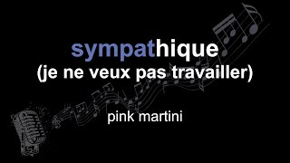 pink martini | sympathique (je ne veux pas travailler) | lyrics | paroles | letra |