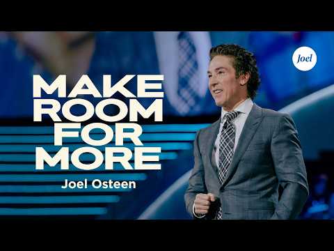 Make Room for More | Joel Osteen