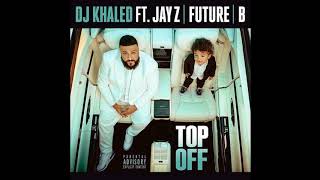 DJ Khaled Ft JAY Z ft Future & Beyonce-Top off 2018