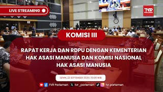 KOMISI III DPR RI RAKER DAN RDPU DENGAN KEMENTERIAN HAK ASASI MANUSIA DAN KOMNAS HAM