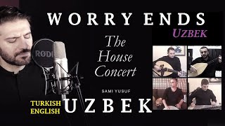 Sami Yusuf - Worry Ends (Uzbek Turkish) The House Cencert | O&#39;zbek Türkçe English