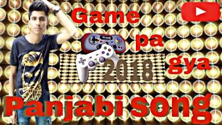 Game pa gya full Panjabi song 2018