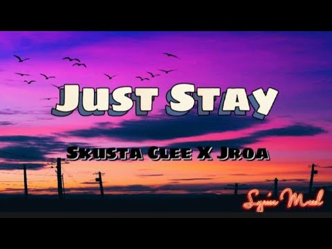 Just stay (Zeinab) - Skusta clee X Jroa (Lyrics)