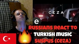 RUSSIANS REACT TO TURKISH MUSIC | Suspus (Ceza) #SUSPUS #CEZA | REACTION TO TURKISH RAP