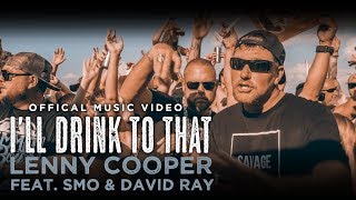 Lenny Cooper - I&#39;ll Drink to That (feat. SMO and David Ray)[Official Music Video]
