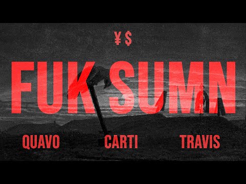 ¥$ - FUK SUMN feat. Quavo, Travis Scott & Playboi Carti (BEST VERSION)