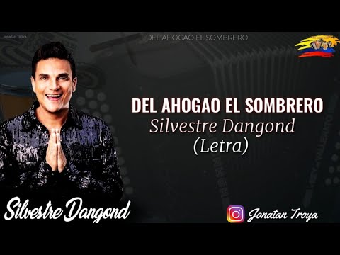 Del Ahogao El Sombrero - Silvestre Dangond (Letra)