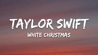 Taylor Swift – White Christmas (Lyrics)