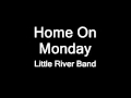 Home On Monday - Little River Band