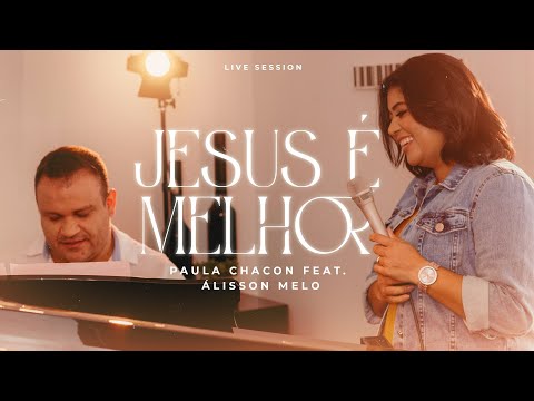 JESUS É MELHOR - PAULA CHACON