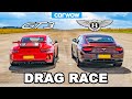 Porsche 911 GT3 Vs Bentley Continental GT DRAG RACE