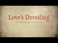 Love's Unveiling - Day 14: He is Risen! 