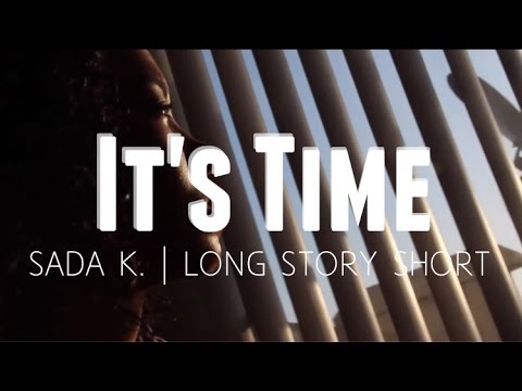 Long Story Short: IT'S TIME | Sada K.