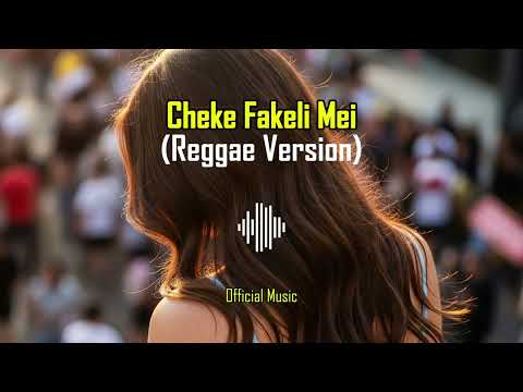 Cheke Fakeli Mei (Reggae Version)