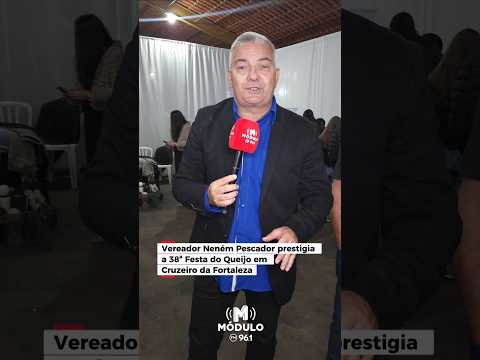 Vereador Neném Pescador prestigia a 38ª Festa do Queijo em Cruzeiro da Fortaleza