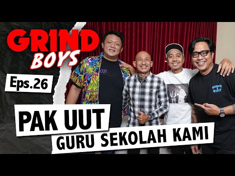 Grind Boys Eps. 26 - Pak UUT Guru Sekolah Kami