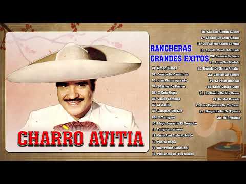 CHARRO AVITIA EXITOS - SUS MEJORES CANCIONE RANCHERAS -30 GRANDES EXITOS INOLVIDABLES