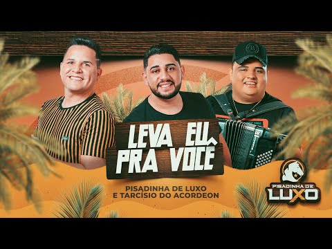 LEVA EU PRA VOCÊ - Pisadinha de Luxo e Tarcísio do Acordeon (Audio Oficial)