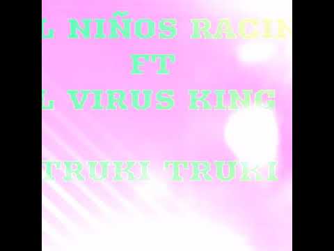 Truki truki  el virus King x el niños racing
