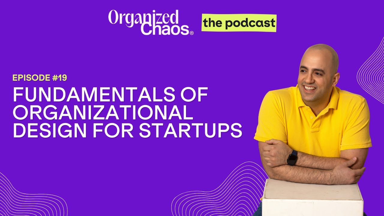 Ep. 19 - Fundamentals of Organizational Design for Startups