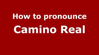 How to pronounce Camino Real