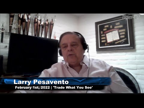 February 1st, Trade What You See with Larry Pesavento on TFNN - 2022