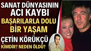 Çetin Körükçü Hayatını Kaybetti | Müzisyen Çetin Körükçü Kimdir Neden Öldü?