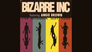 Bizarre Inc - Im Gonna Get You (Ft. Angie Brown)