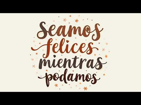 🌟 Seamos felices mientras podamos | Reflexión para el día a día