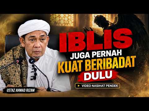 USTAZ AHMAD RIZAM - IBLIS PUN PERNAH BANYAK IBADAH