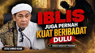 USTAZ AHMAD RIZAM - IBLIS PUN PERNAH BANYAK IBADAH