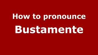 How to pronounce Bustamente