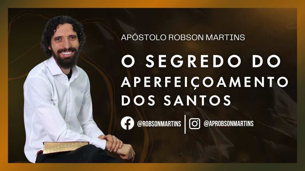 O segredo do aperfeiçoamento dos santos - Robson Martins