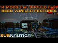 14 MODS That Should Have ALREADY BEEN In Vanilla SUBNAUTICA